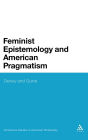 Feminist Epistemology and American Pragmatism: Dewey and Quine / Edition 1