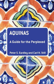 Title: Aquinas: A Guide for the Perplexed, Author: Peter S. Eardley