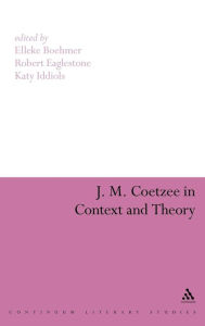 Title: J. M. Coetzee in Context and Theory, Author: Elleke Boehmer