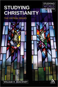 Title: Studying Christianity: The Critical Issues / Edition 1, Author: William H. Brackney