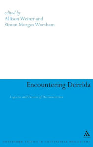 Title: Encountering Derrida: Legacies and Futures of Deconstruction, Author: Simon Morgan Wortham