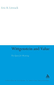Title: Wittgenstein and Value: The Quest for Meaning, Author: Eric B. Litwack