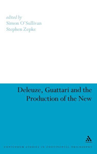 Title: Deleuze, Guattari and the Production of the New, Author: Simon O'Sullivan