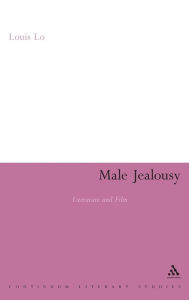 Title: Male Jealousy: Literature and Film, Author: Louis Lo