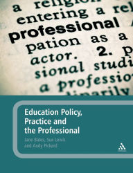 Title: Education Policy, Practice and the Professional, Author: Jane Bates