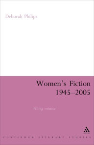 Title: Women's Fiction 1945-2005: Writing Romance, Author: Deborah Philips
