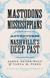 Kindle book collections download Mastodons to Mississippians: Adventures in Nashville's Deep Past in English by 