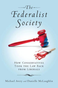 Title: The Federalist Society: How Conservatives Took the Law Back from Liberals, Author: Michael Avery