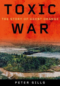 Title: Toxic War: The Story of Agent Orange, Author: Peter Sills