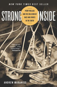 Title: Strong Inside: Perry Wallace and the Collision of Race and Sports in the South, Author: Andrew Maraniss
