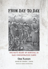 Title: From Day to Day: One Man's Diary of Survival in Nazi Concentration Camps, Author: Odd Nansen