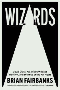Public domain book for download Wizards: David Duke, America's Wildest Election, and the Rise of the Far Right 9780826505019 (English Edition) by Brian Fairbanks, Brian Fairbanks