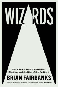 Download it books online Wizards: David Duke, America's Wildest Election, and the Rise of the Far Right ePub 9780826505019 by Brian Fairbanks, Brian Fairbanks