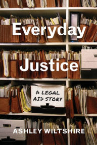 Title: Everyday Justice: A Legal Aid Story, Author: Ashley Wiltshire