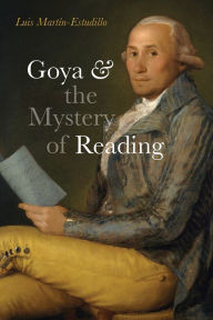 Title: Goya and the Mystery of Reading, Author: Luis Martín-Estudillo