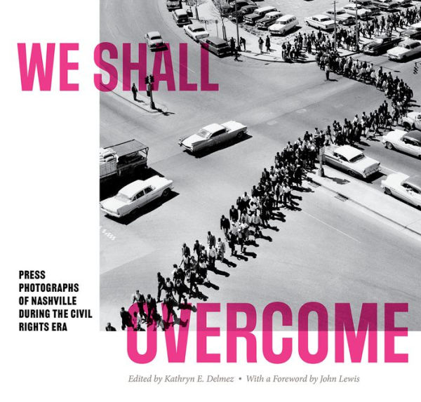 We Shall Overcome: Press Photographs of Nashville during the Civil Rights Era