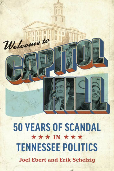 Welcome to Capitol Hill: Fifty Years of Scandal Tennessee Politics