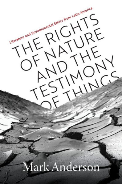 the Rights of Nature and Testimony Things: Literature Environmental Ethics from Latin America
