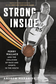 Title: Strong Inside: Perry Wallace and the Collision of Race and Sports in the South, Author: Andrew Maraniss