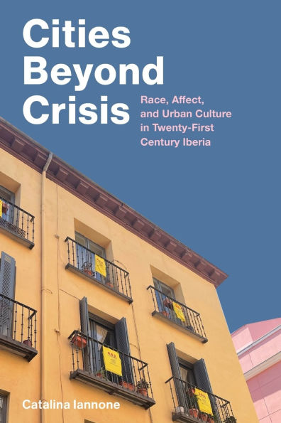 Cities Beyond Crisis: Race, Affect, and Urban Culture Twenty-First-Century Iberia