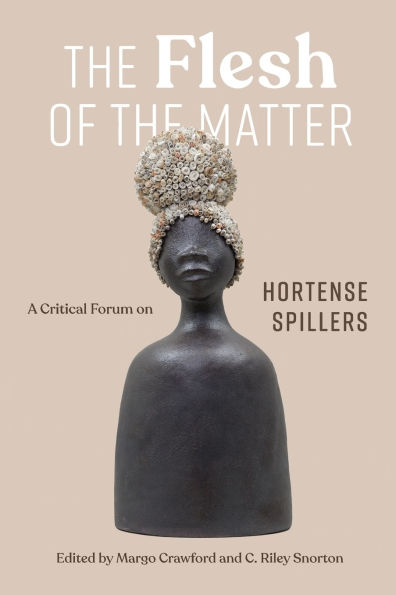 the Flesh of Matter: A Critical Forum on Hortense Spillers