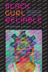 Epub sample book download Black Gurl Reliable: Pedagogies of Vulnerability and Transgression 9780826507570 by Dominique C Hill FB2 DJVU iBook (English literature)