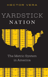 Title: Yardstick Nation: The Metric System in America, Author: Hector Vera