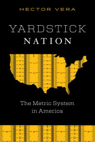 Title: Yardstick Nation: The Metric System in America, Author: Hector Vera