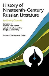 Title: History of Nineteeth-Century Russian Literature: Volume I: The Romantic Period, Author: Dmitrij Tschizewskij