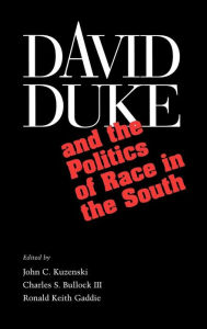 Title: David Duke and the Politics of Race in the South / Edition 1, Author: John C. Kuzenski