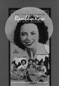 Title: Ramblin' Rose: The Life and Career of Rose Maddox, Author: Jonny Whiteside