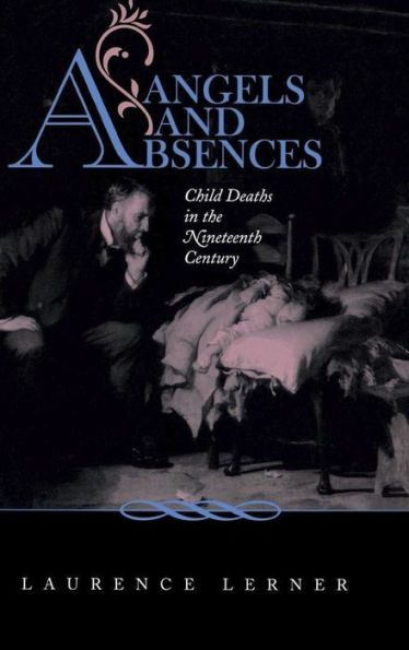 Angels and Absences: Child Deaths in the Nineteenth Century