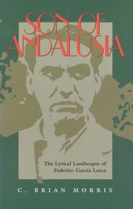 Title: Son of Andalusia: The Lyrical Landscapes of Federico Garcia Lorca, Author: C. Brian Morris