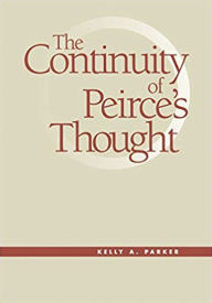 Title: The Continuity of Peirce's Thought / Edition 1, Author: Kelly A. Parker