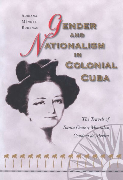 Gender and Nationalism in Colonial Cuba: The Travels of Santa Cruz y Montalvo, Condesa de Merlin