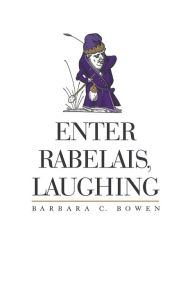 Title: Enter Rabelais, Laughing, Author: Barbara C. Bowen