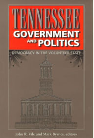 Title: Tennessee Government and Politics: Democracy in the Volunteer State, Author: John R. Vile