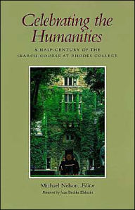 Title: Celebrating the Humanities: A Half-Century of the Search Course at Rhodes College, Author: Michael Nelson