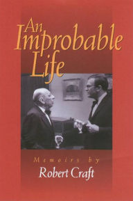 Title: An Improbable Life, Author: Robert Craft