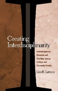 Title: Creating Interdisciplinarity: Interdisciplinary Research and Teaching among College and University Faculty, Author: Lisa R. Lattuca