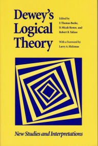 Title: Dewey's Logical Theory: New Studies and Interpretations, Author: F. Thomas Burke