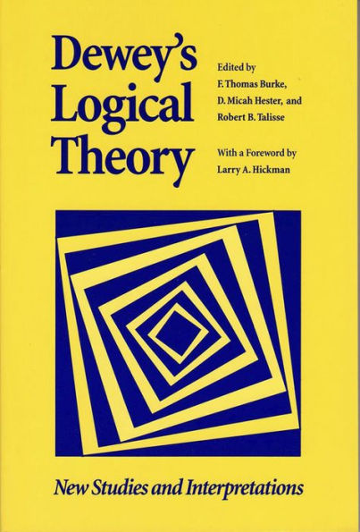 Dewey's Logical Theory: New Studies and Interpretations