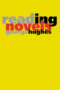 Title: Reading Novels / Edition 1, Author: George Hughes