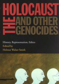 Title: The Holocaust and Other Genocides: History, Representation, Ethics / Edition 1, Author: Helmut Walser Smith