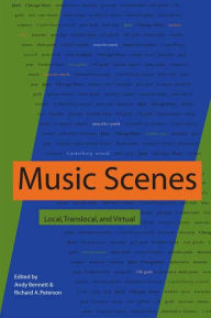 Title: Music Scenes: Local, Translocal, and Virtual / Edition 1, Author: Andy Bennett