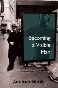 Title: Becoming a Visible Man, Author: Jamison Green
