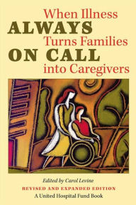 Title: Always on Call: When Illness Turns Families into Caregivers / Edition 2, Author: Carol Levine