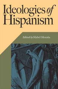 Title: Ideologies of Hispanism, Author: Mabel Moraña