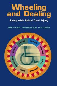 Title: Wheeling and Dealing: Living with Spinal Cord Injury, Author: Esther Isabelle Wilder