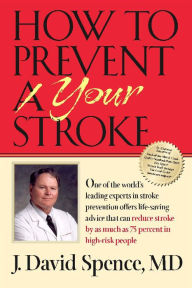 Title: How to Prevent Your Stroke, Author: J. David Spence MD